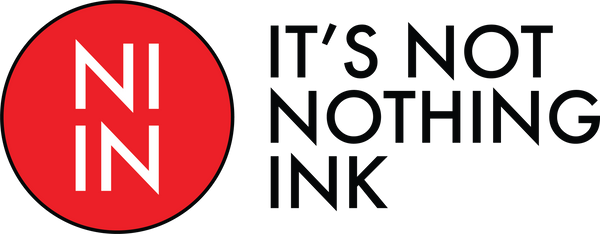 It's Not Nothing Ink